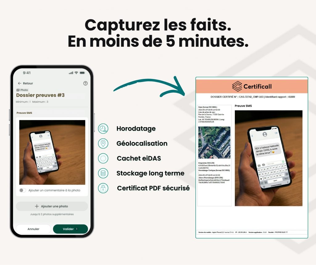 photos et vidéos doivent être capturées tout de suite avec Certificall avant que les traces ne disparaissent. Avant que la situation empire. Avant que l'autre partie ait le temps de se retourner.